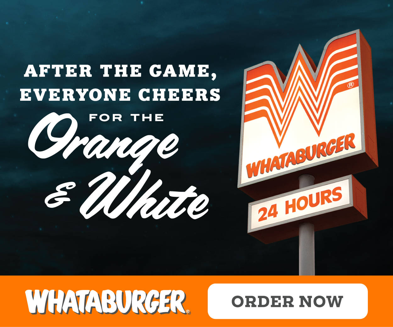 After the game, everyone cheers for the Orange and White. Whataburger. Order now.