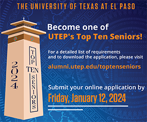Are you an undergraduate earning your first UTEP degree in December 2023, May 2024, or August 2024? If so, dont miss your chance to become one of UTEPs Top Ten Seniors! For a detailed list of requirements and to download the application, please visit: alumni.utep.edu/toptenseniors Submit your online applications by Friday, January 12, 2024