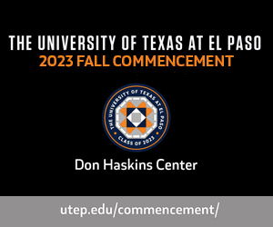 The University of Texas at El Paso 2023 Fall Commencement Don Haskins Center Saturday, December 16, 2023 1 p.m. College of Health Sciences and College of Nursing 6 p.m. College of Science and Woody L. Hunt College of Business Sunday, December 17, 2023 1 p.m. College of Liberal Arts 6 p.m. College of Education and College of Engineering For more information, visit: utep.edu/commencement