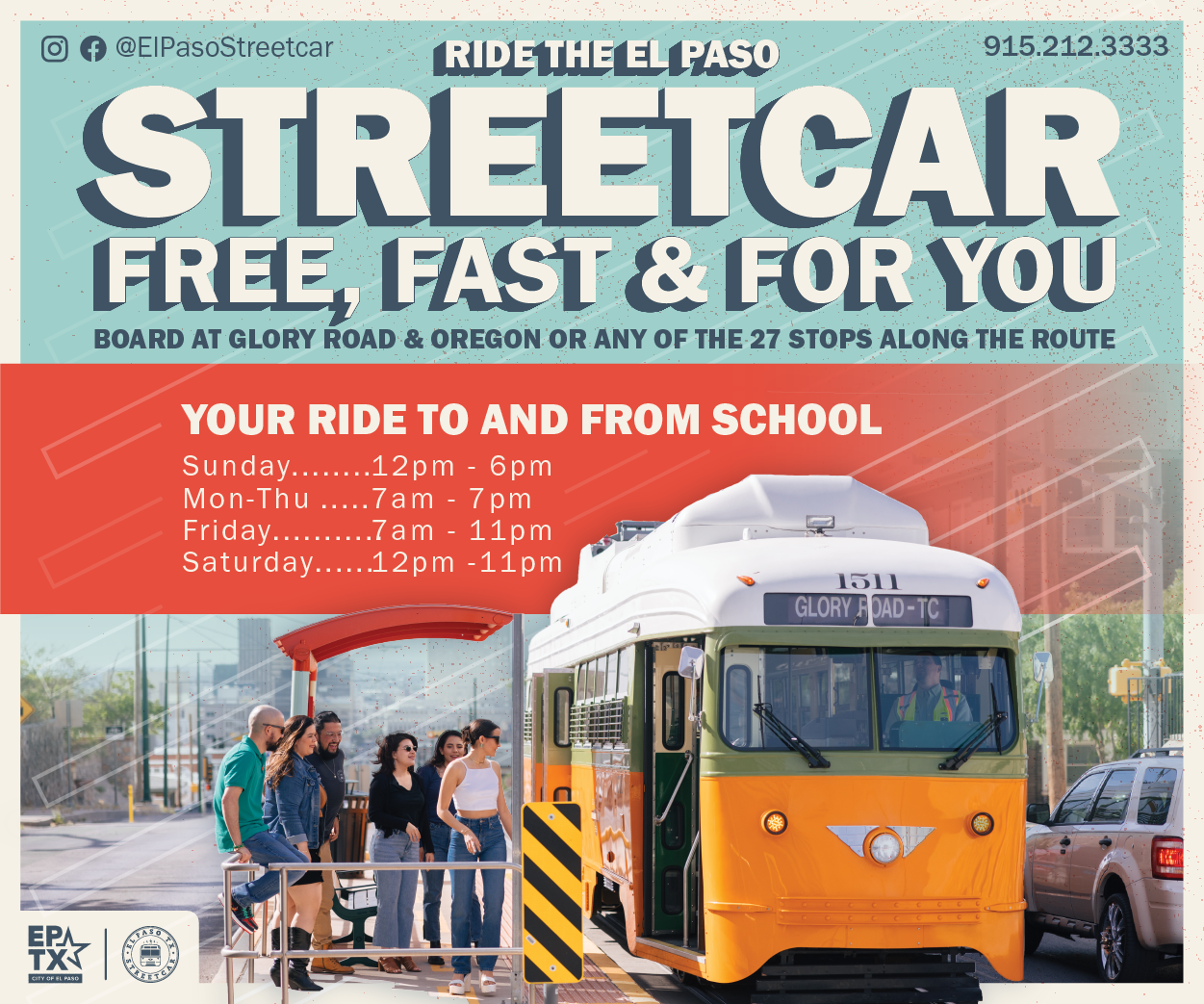 Ride the El Paso StreetCar. Free, Fast and for you. Board at Glory Road and Oregon or any to the 27 stops along the route. Your ride to and from school. Sunday 12 p.m. to 6 p.m. Monday to Thursday 7 a.m. to 7 p.m. Friday 7 a.m. to 11 p.m. Saturday 12 p.m. to 11 p.m. Track the StreetCar Download the Ride Sun Metro App today