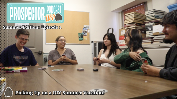 The Prospector Podcast: Summer Edition, Episode 1: Picking Up on a DIY Summer Vacation!